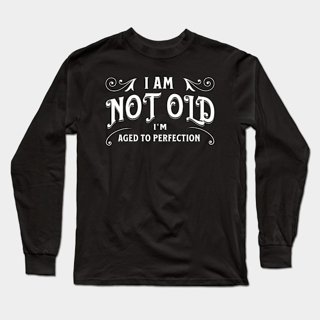 I am not old, I'm aged to perfection Long Sleeve T-Shirt by Distinct Designs NZ